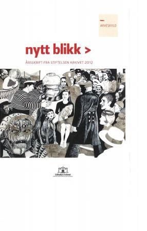 Nytt blikk - årsskrift fra Stiftelsen Arkivet 2012 : tema : arveskyld