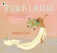 Julian Is a Mermaid - The ground-breaking and award-winning LGBTQIA+ modern classic of identity, love and acceptance