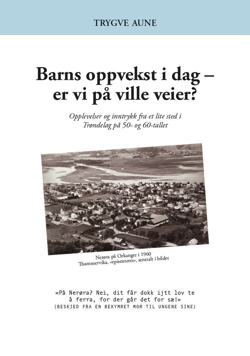 Barns oppvekst i dag - er vi på ville veier? - opplevelser og inntrykk fra et lite sted  i Trøndelag på 50- og 60-tallet