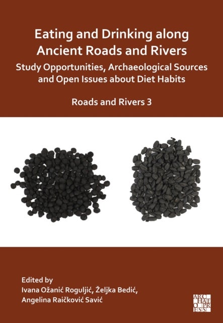 Eating and Drinking along Ancient Roads and Rivers: Study Opportunities, Archaeological Sources and Open Issues about Diet Habits - Roads and Rivers 3