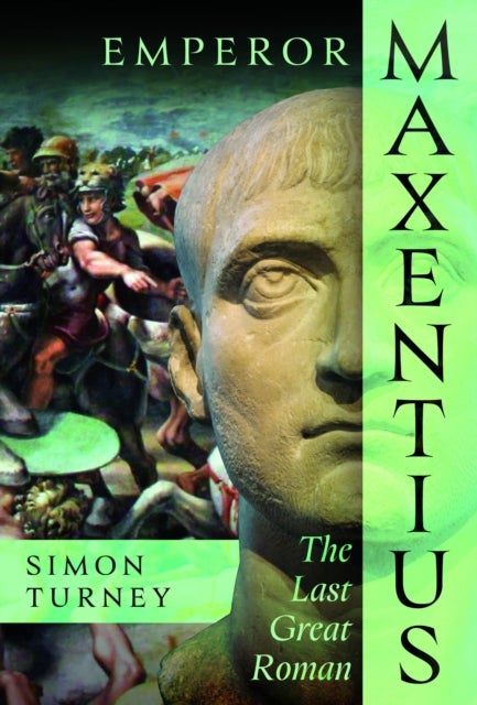 Emperor Maxentius - The Last Great Roman