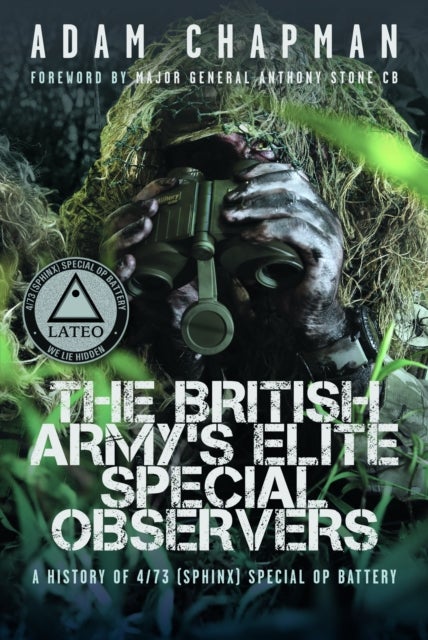 British Army’s Elite Special Observers - A History of 4/73 (Sphinx) Special OP Battery