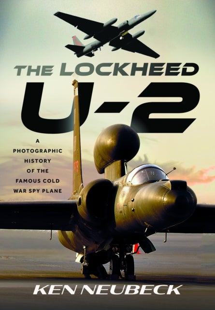 The Lockheed U-2 - A Photographic History of the Famous Cold War Spy Plane