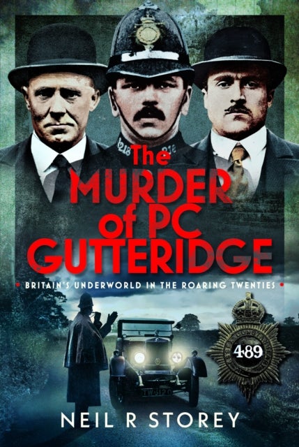 The Murder of PC Gutteridge - Britain's Underworld in the Roaring Twenties
