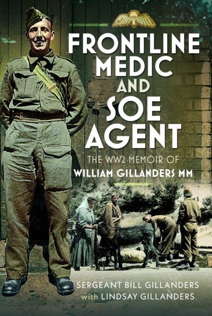Frontline Medic & SOE Agent - The WW2 Memoir of William Gillanders MM