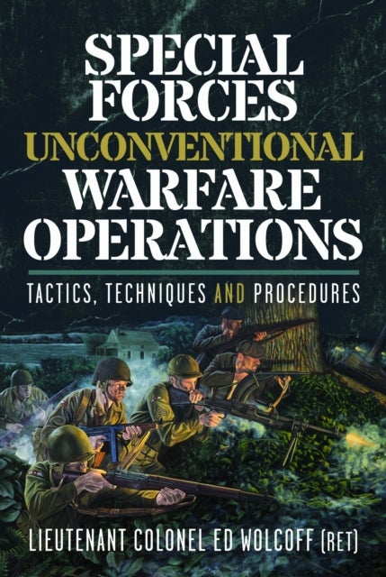 Special Forces Unconventional Warfare Operations - Tactics, Techniques and Procedures