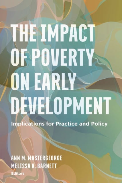 The Impact of Poverty on Early Development - Implications for Practice and Policy