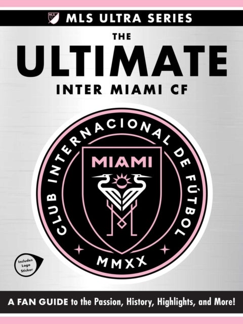 The Ultimate Inter Miami Cf - A Fan Guide to the Passion, History, Highlights, and More!