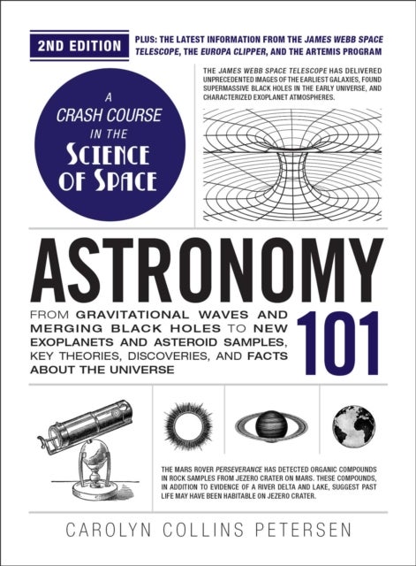 Astronomy 101, 2nd Edition - From Gravitational Waves and Merging Black Holes to New Exoplanets and Asteroid Samples, Key Theories, Discoveries, and Facts about the Universe