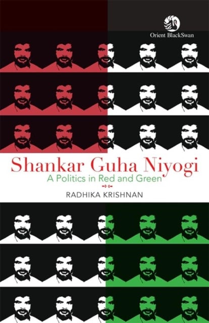 Shankar Guha Niyogi - A Politics in Red and Green