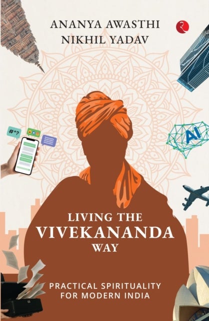 Living The Vivekananda Way - Practical Spirituality For Modern India