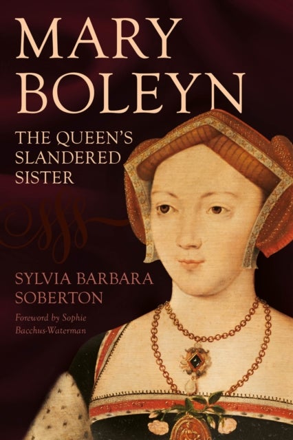 Mary Boleyn - The Queen's Slandered Sister