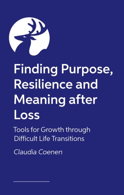 An Invitation to Thrive - Cultivating Resilience and Purpose After Bereavement, Life Transitions and Multiple Loss
