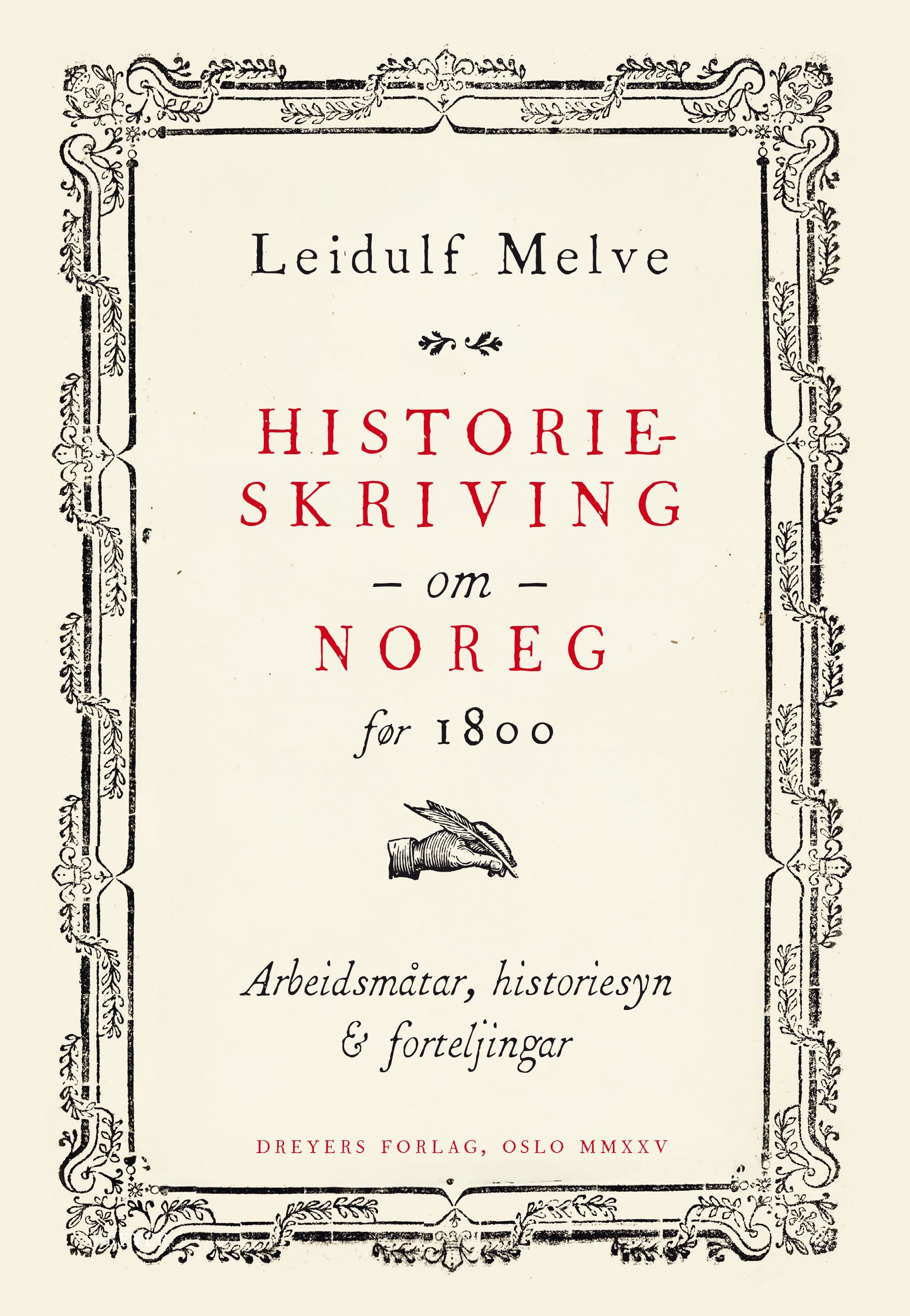 Historieskriving om Noreg før 1800 - arbeidsmåtar, historiesyn og forteljingar
