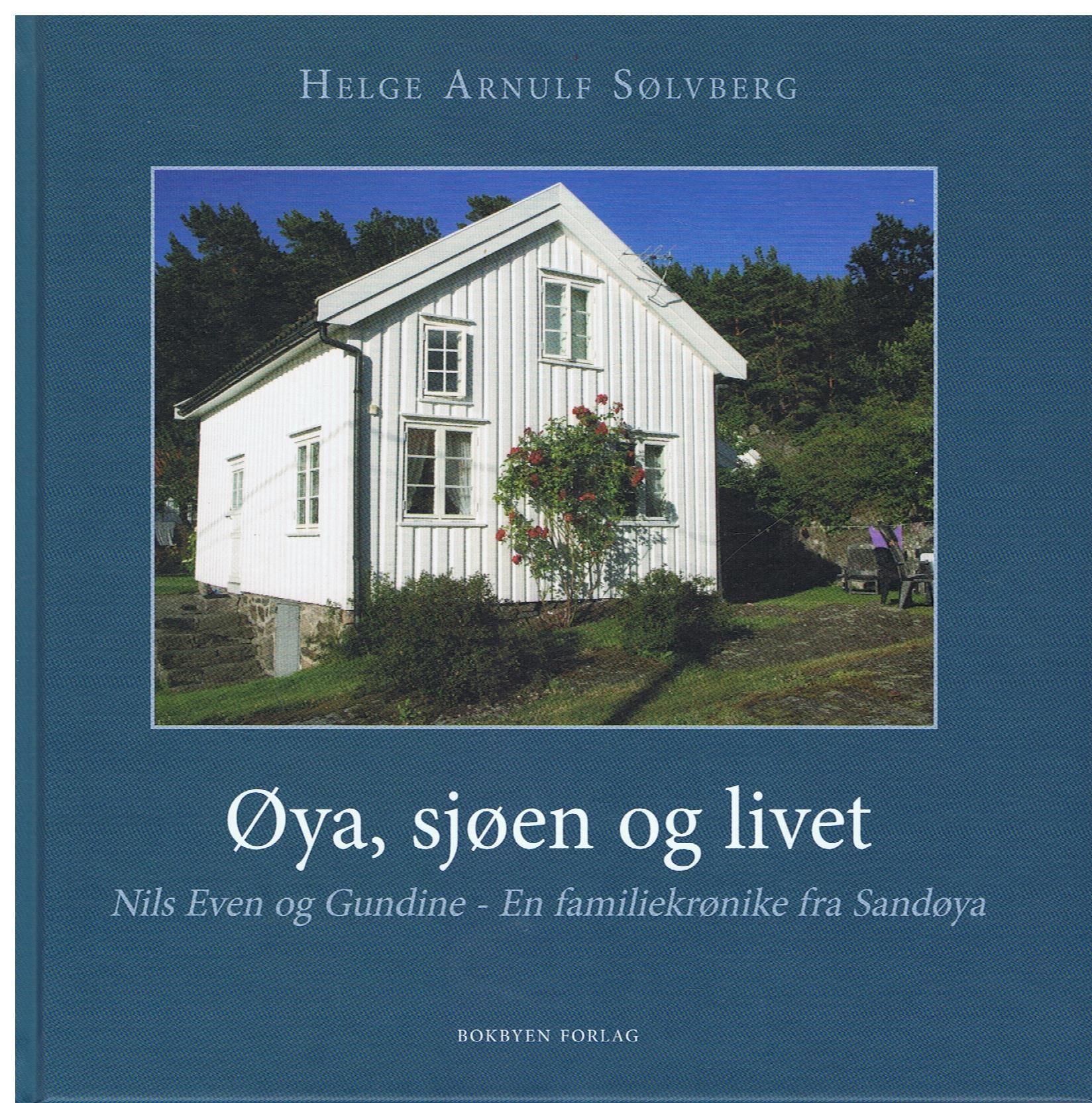 Øya, sjøen og livet - Nils Even og Gundine : en familiekrønike fra Sandøya