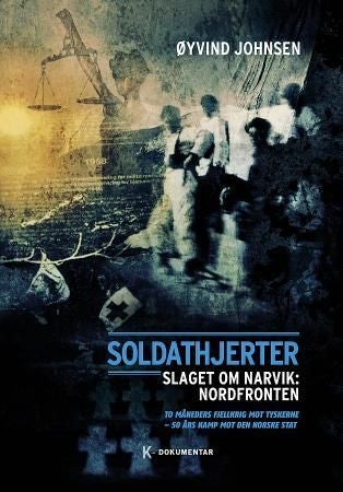 Soldathjerter - slaget om Narvik : nordfronten : to måneders fjellkrig mot tyskerne - 50 års kamp mot den norske stat