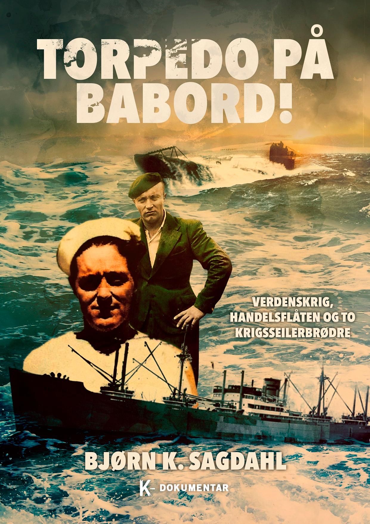 Torpedo på babord! - verdenskrig, handelsflåten og to krigsseilerbrødre