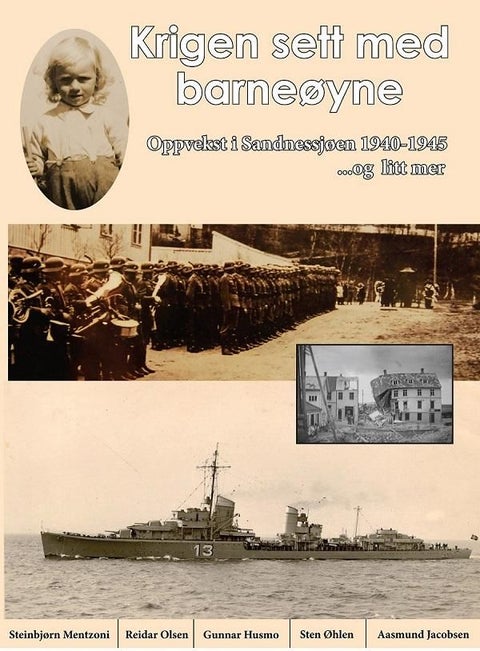 Krigen sett med barneøyne - oppvekst i Sandnessjøen 1940-45- og litt mer