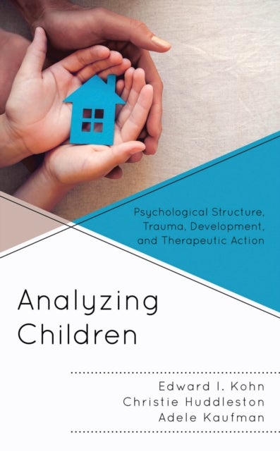 Analyzing Children - Psychological Structure, Trauma, Development, and Therapeutic Action
