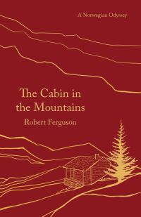 The Cabin in the Mountains - A Norwegian Odyssey