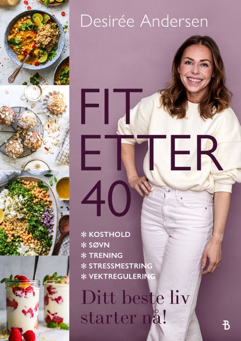 Fit etter 40 - Fit etter førti : kosthold, søvn, trening, stressmestring, vektregulering