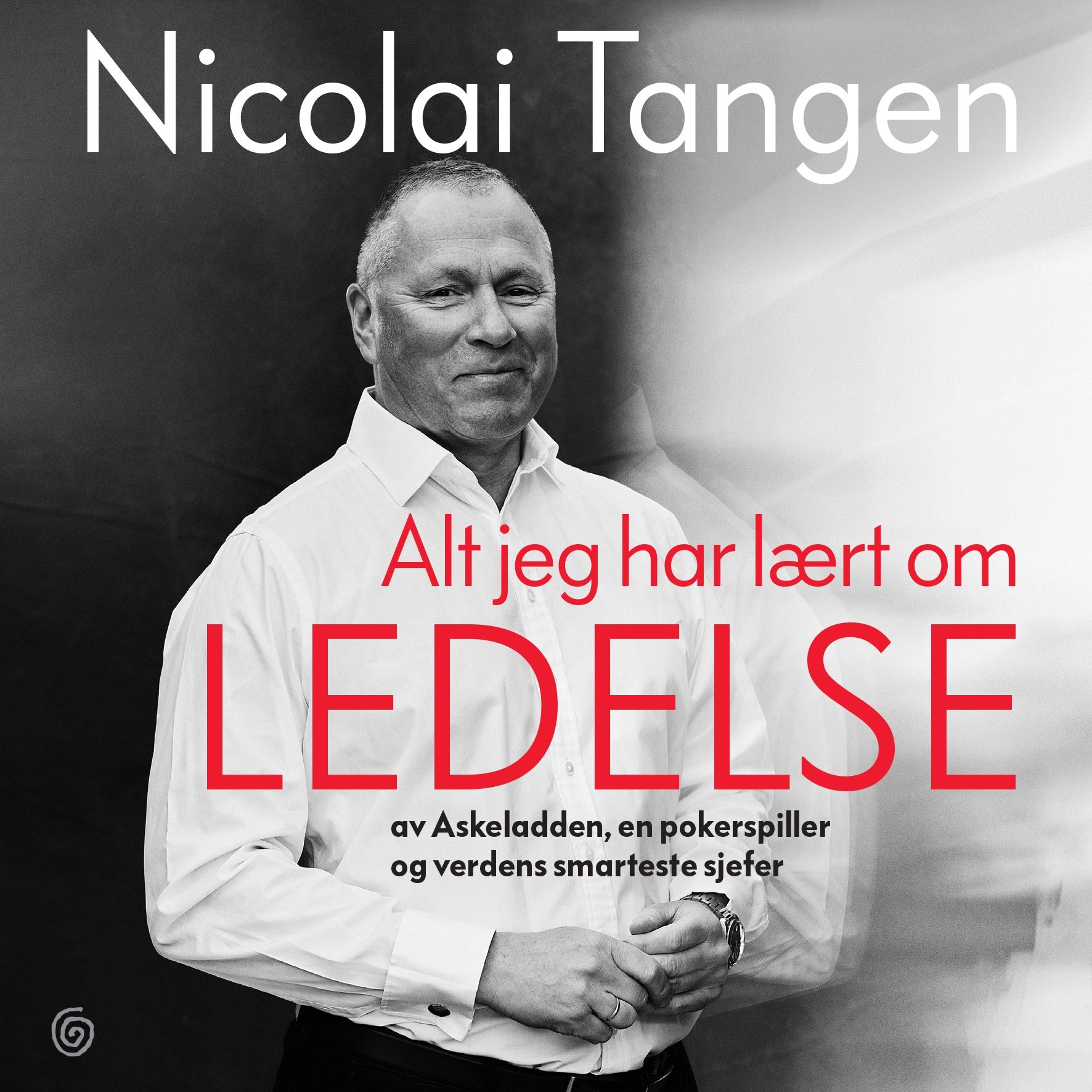 Alt jeg har lært om ledelse - av Askeladden, en pokerspiller og verdens smarteste sjefer