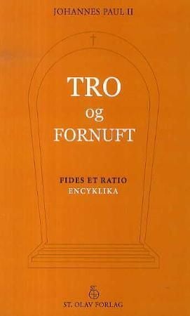 Tro og fornuft - pave Johannes Paul IIs rundskriv til biskopene i Den katolske kirke om forholdet mellom tro og fornuft