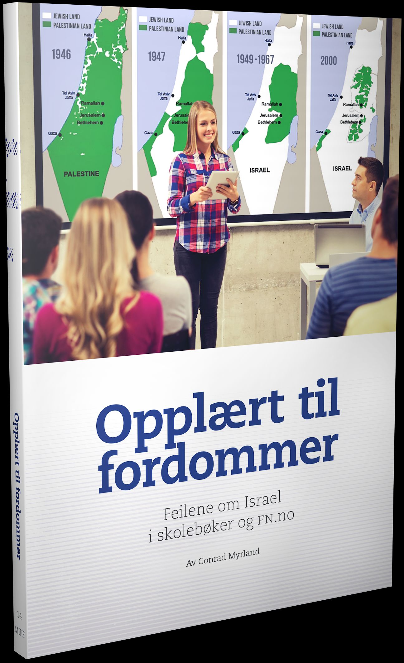 Opplært til fordommer - feilene om Israel i skolebøker og fn.no : hva gjør norske skolebokforfattere feil når de skriver om Israel?