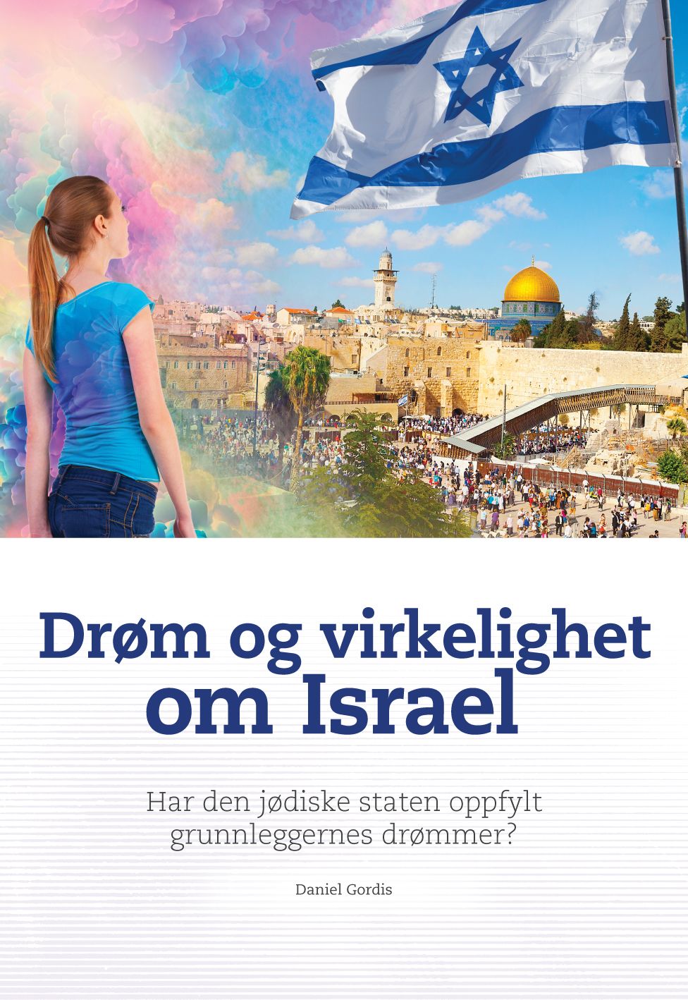 Drøm og virkelighet om Israel - har den jødiske staten oppfylt grunnleggernes drømmer? : Israel målt opp mot uavhengighetserklæringen