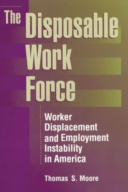 The Disposable Work Force - Worker Displacement and Employment Instability in America