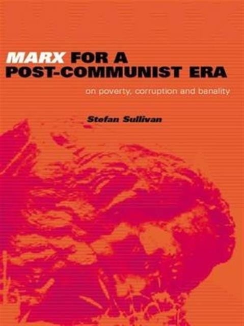 Marx for a Post-Communist Era - On Poverty, Corruption and Banality