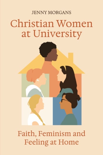 Christian Women at University - Faith, Feminism and Feeling at Home
