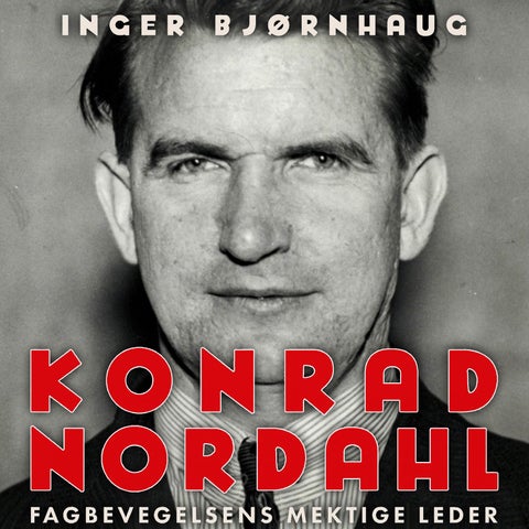 Konrad Nordahl - fagbevegelsens mektige leder