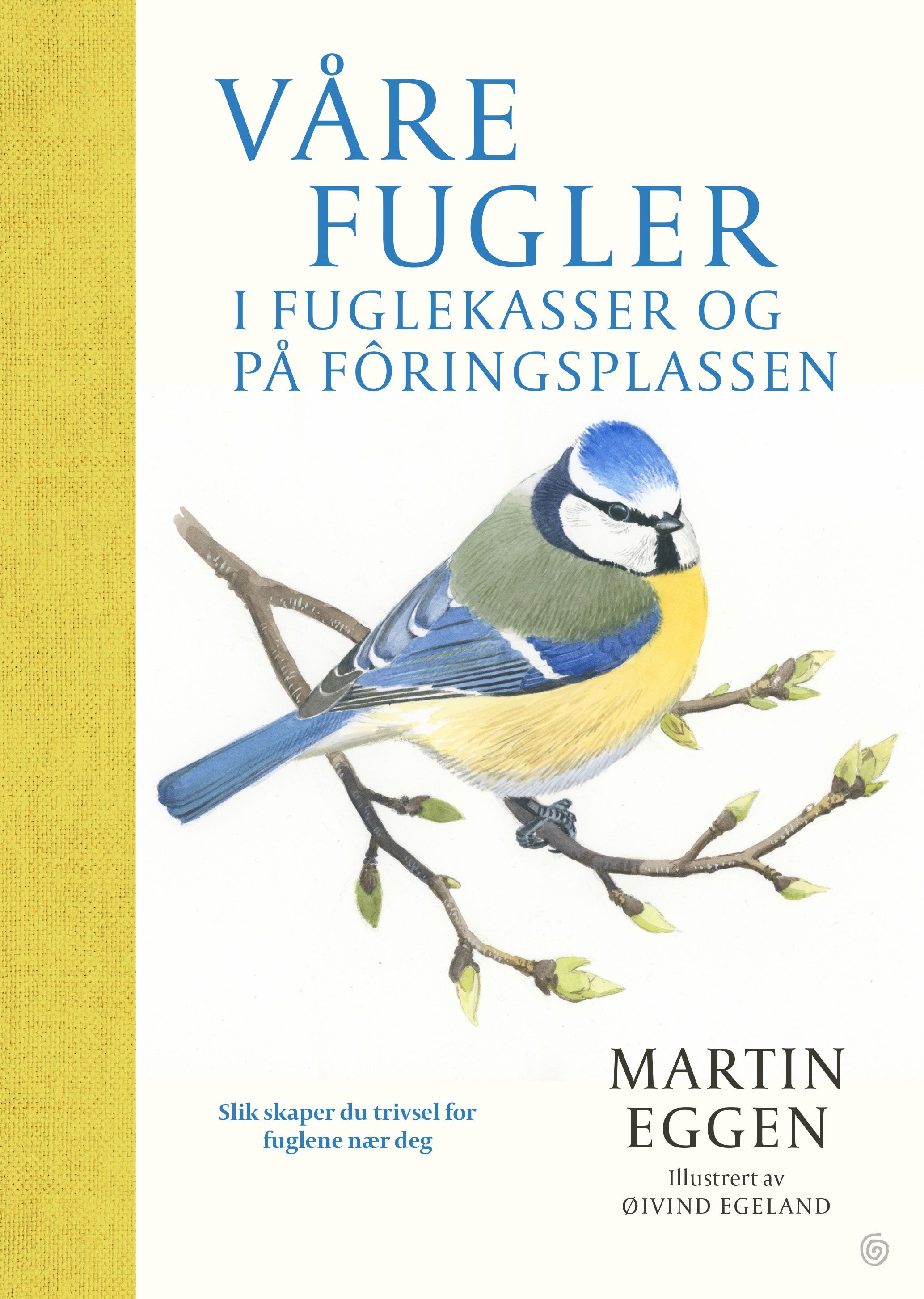 Våre fugler - i fuglekasser og på fôringsplassen : slik skaper du trivsel for fuglene nær deg