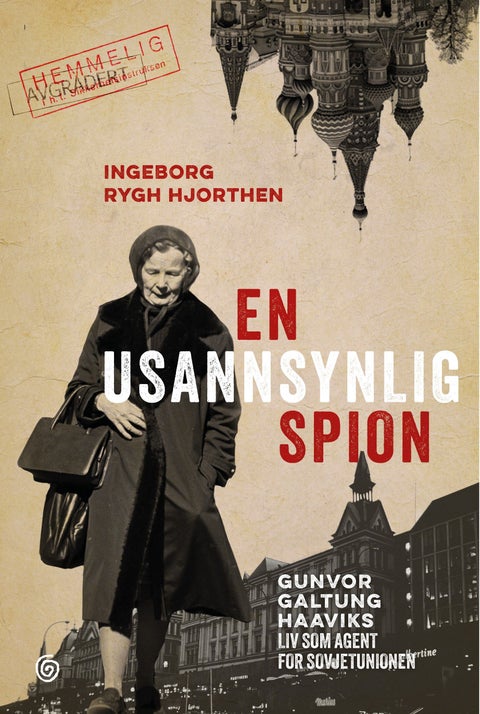En usannsynlig spion - Gunvor Galtung Haaviks liv som agent for Sovjetunionen