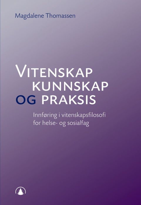 Vitenskap, kunnskap og praksis - innføring i vitenskapsfilosofi for helse- og sosialfag