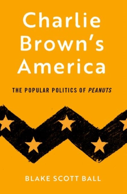 Charlie Brown''s America - The Popular Politics of Peanuts