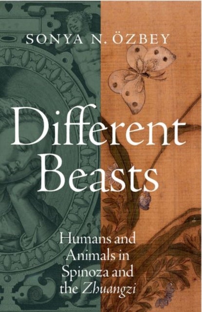 Different Beasts - Humans and Animals in Spinoza and the Zhuangzi