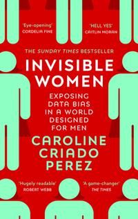 Invisible Women - the Sunday Times number one bestseller exposing the gender bias women face every day