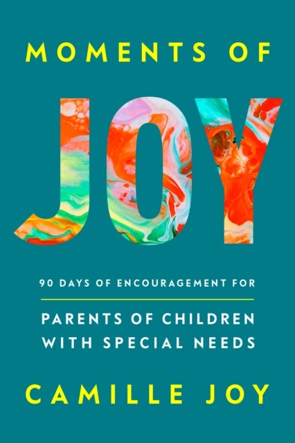 Moments of Joy - 90 Days of Encouragement for Parents of Children with Special Needs