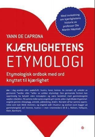 Kjærlighetens etymologi - etymologisk ordbok med ord knyttet til kjærlighet