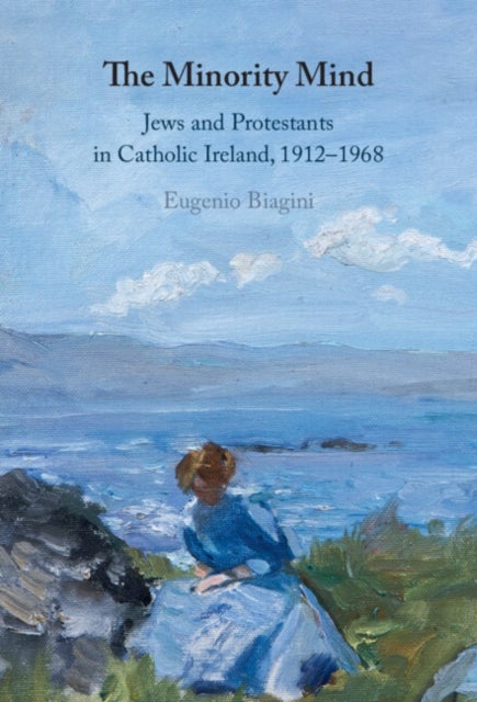 The Minority Mind - Jews and Protestants in Catholic Ireland, 1912–1968