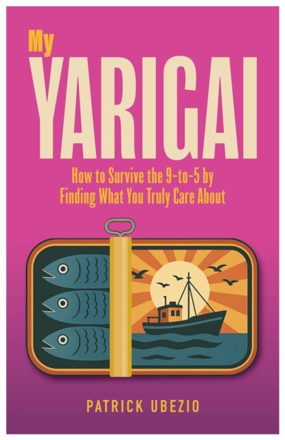 My Yarigai - How to Survive the 9-to-5 by Finding What You Truly Care About