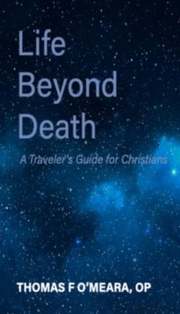 Life Beyond Death - A Traveler's Guide for Christians