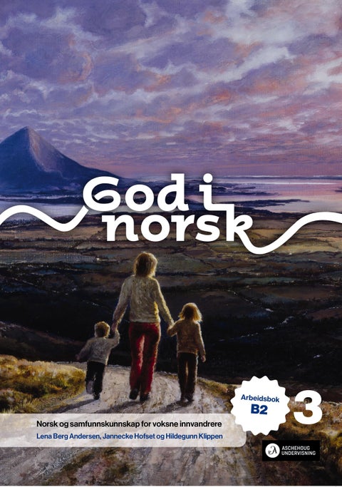 God i norsk 3 - Arbeidsbok B2 : norsk og samfunnskunnskap for voksne innvandrere