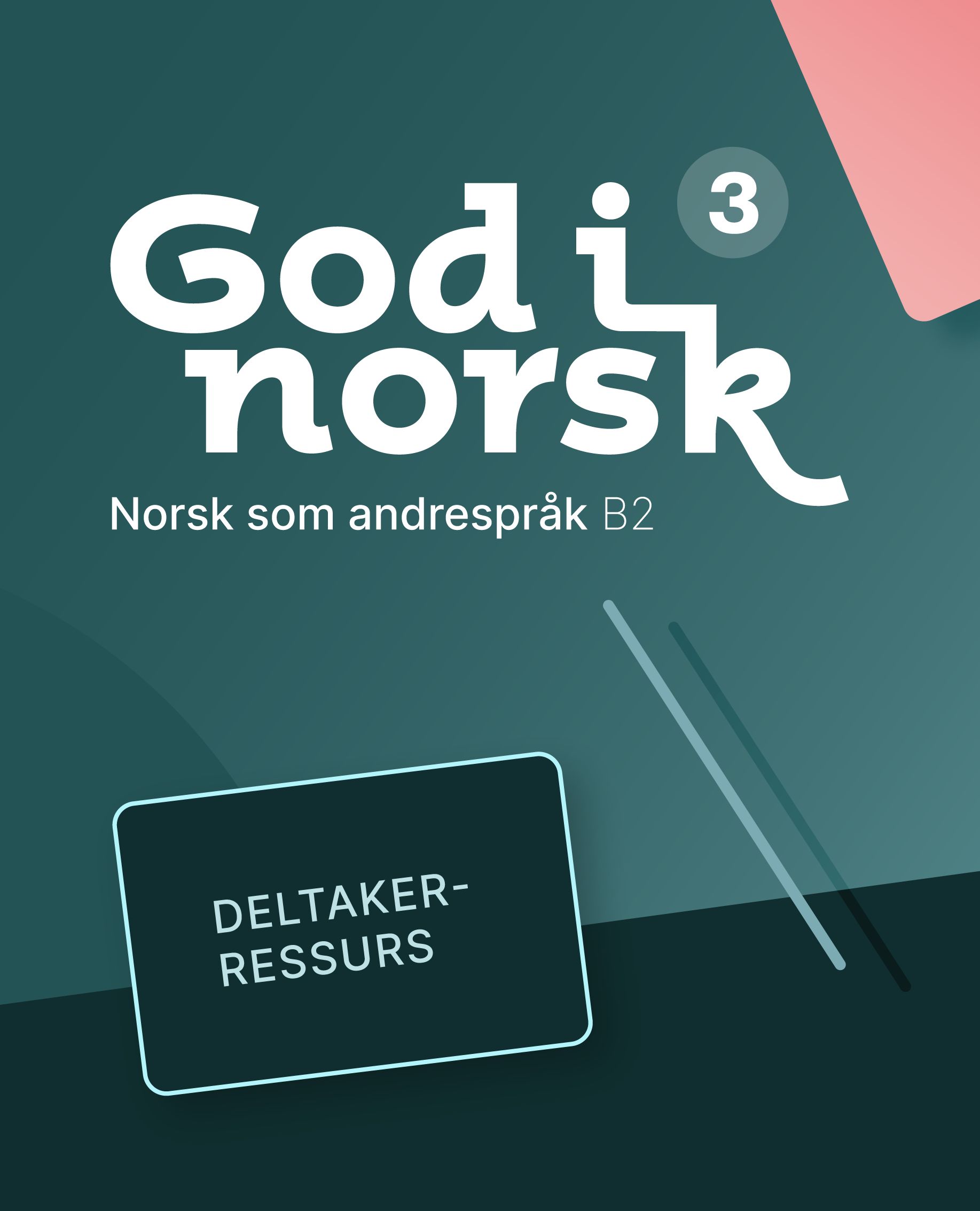 God i norsk 3 - Deltakerressurs : norsk som andrespråk B3