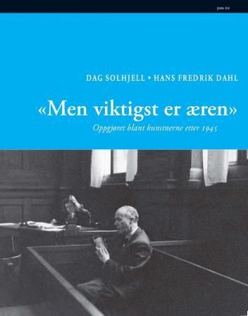 Men viktigst er æren - oppgjøret blant kunstnerne etter 1945