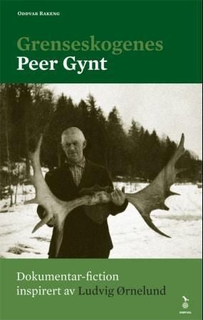 Grenseskogenes Peer Gynt - dokumentarisk fiction inspirert av Ludvig Ørnelund