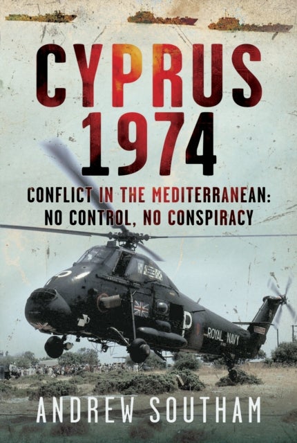 Cyprus 1974 - Conflict in The Mediterranean: No Control, No Conspiracy