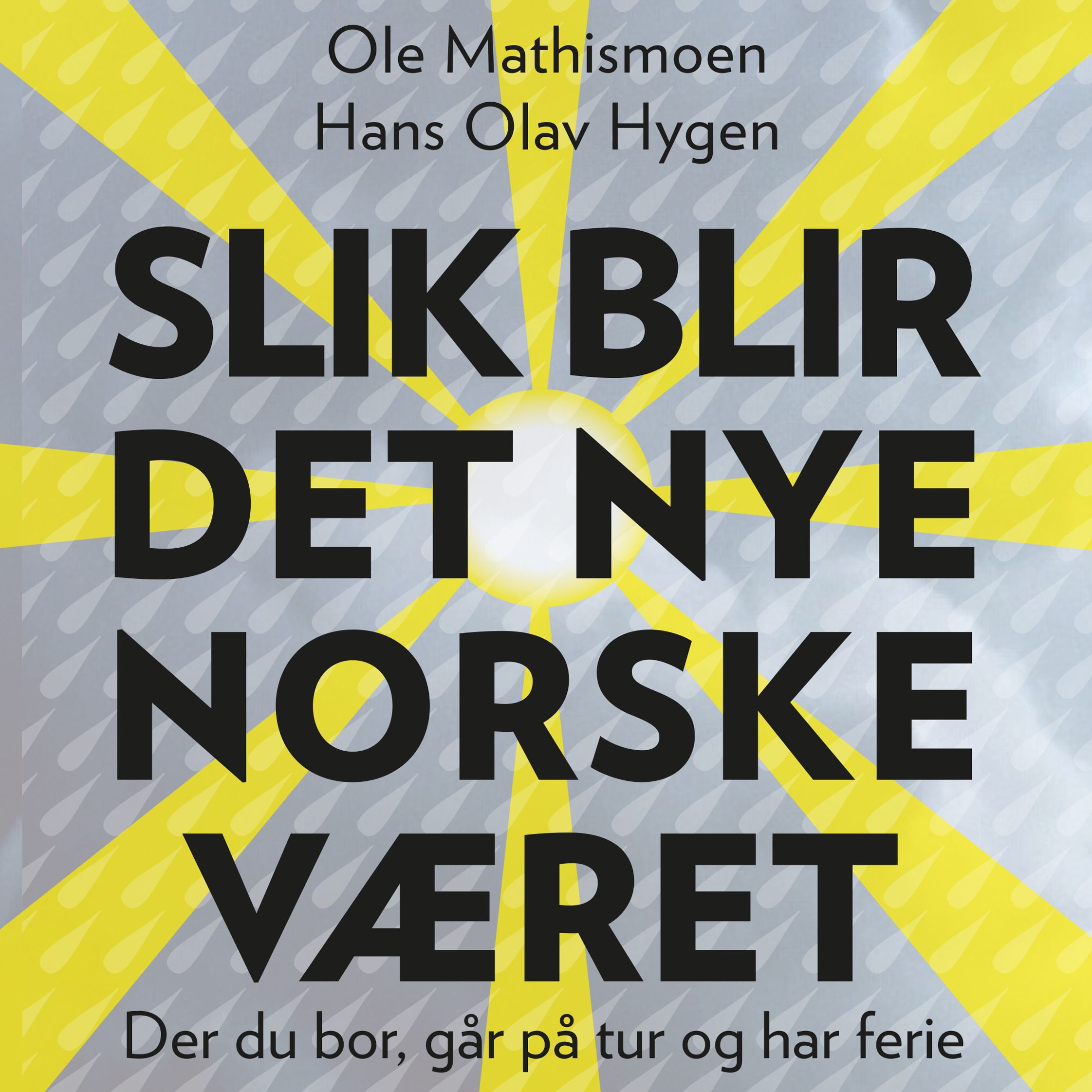 Slik blir det nye norske været - der du bor, går på tur og har ferie